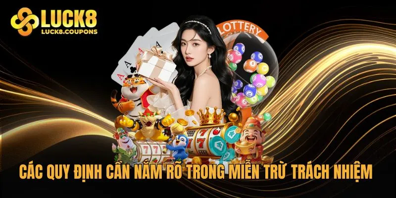 Các quy định cần nắm rõ trong miễn trừ trách nhiệm của Luck8
