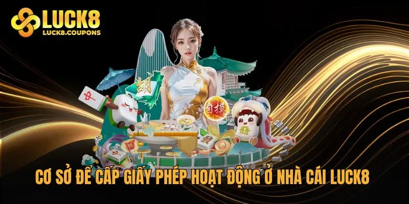 Cơ sở để giấy phép hoạt động ở nhà cái Luck8