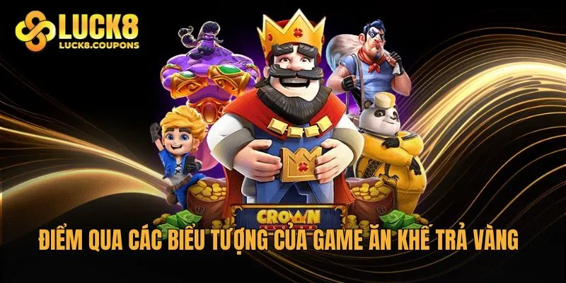 Điểm qua các biểu tượng của game Ăn Khế Trả Vàng tại Luck8