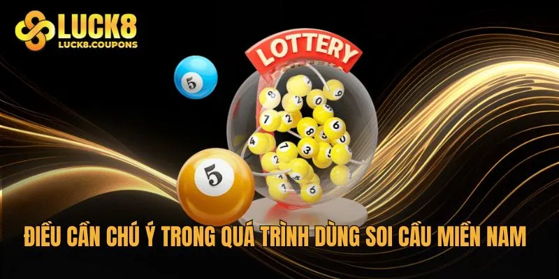 Điều cần chú ý trong quá trình dùng soi cầu Miền Nam