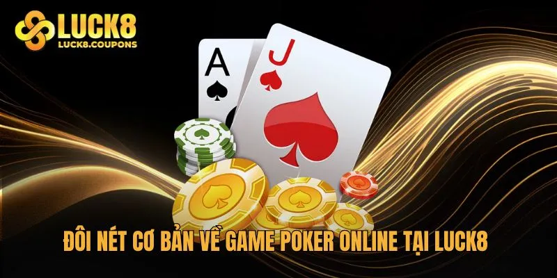 Đôi nét cơ bản về game Poker online tại Luck8