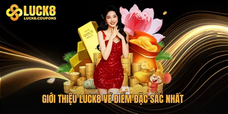 Giới thiệu Luck8 về điểm đặc sắc nhất