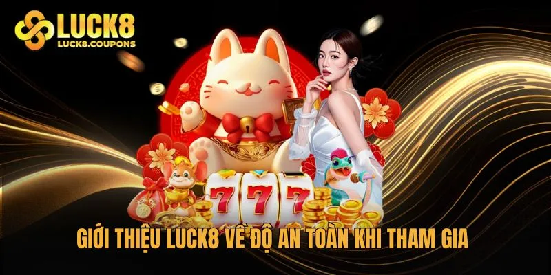 Giới thiệu Luck8 về độ an toàn khi tham gia
