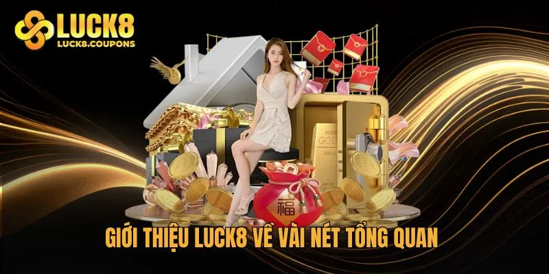 Giới thiệu Luck8 về vài nét tổng quan