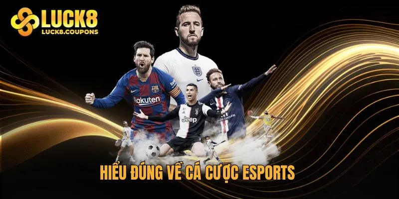 Hiểu đúng về cá cược Esports
