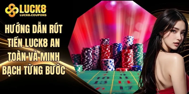 Hướng dẫn rút tiền Luck8