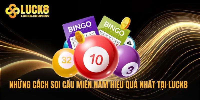 Những cách soi cầu Miền Nam hiệu quả nhất tại Luck8