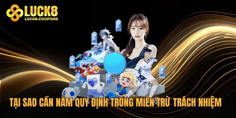 Tại sao cần nắm rõ các quy định trong miễn trừ trách nhiệm của Luck8
