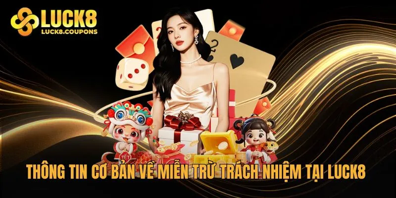 Thông tin cơ bản về miễn trừ trách nhiệm tại Luck8