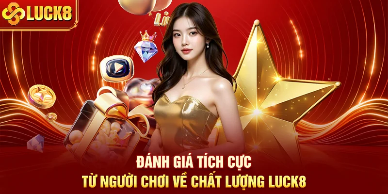 Đánh giá tích cực từ người chơi về chất lượng Luck8