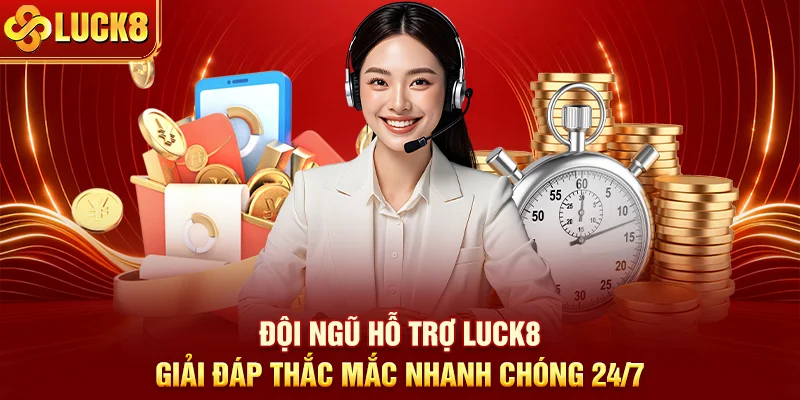 Đội ngũ hỗ trợ LUCK8 giải đáp thắc mắc nhanh chóng 24/7