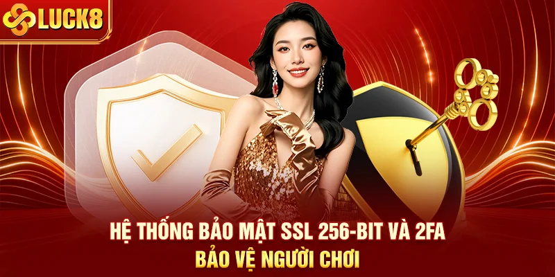 Hệ thống bảo mật SSL 256-bit và 2FA bảo vệ người chơi